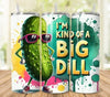 Kinda A Big Dill Pickle 20 oz Skinny Tumbler Cup With Straw