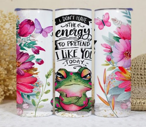 I Dont Have the Energy to Pretend I Like You Frog 20 oz Skinny Tumbler Cup With Straw