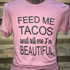 Southern Chics Apparel Feed Me Tacos and Tell Me I&#39;m Beautiful Canvas Girlie Bright T Shirt